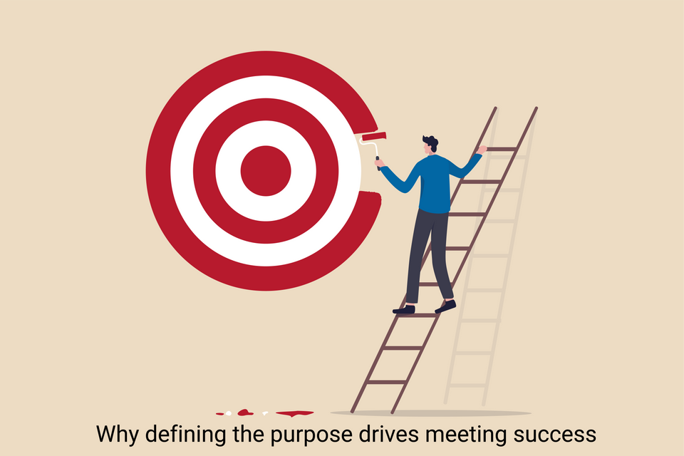 Why defining the purpose drives meeting success